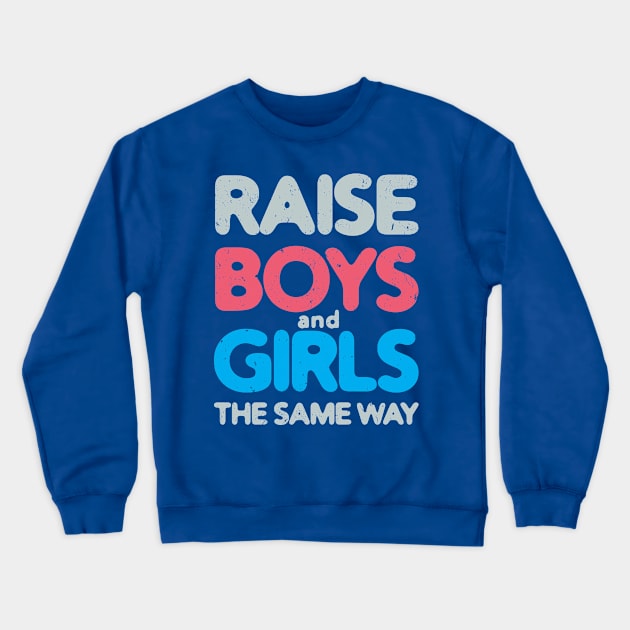 Raise Boys and Girls The Same Way #3 Crewneck Sweatshirt by Save The Thinker